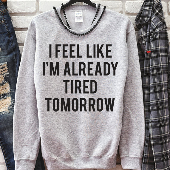 I Feel Like I'm Already Tired Tomorrow SVG Saying