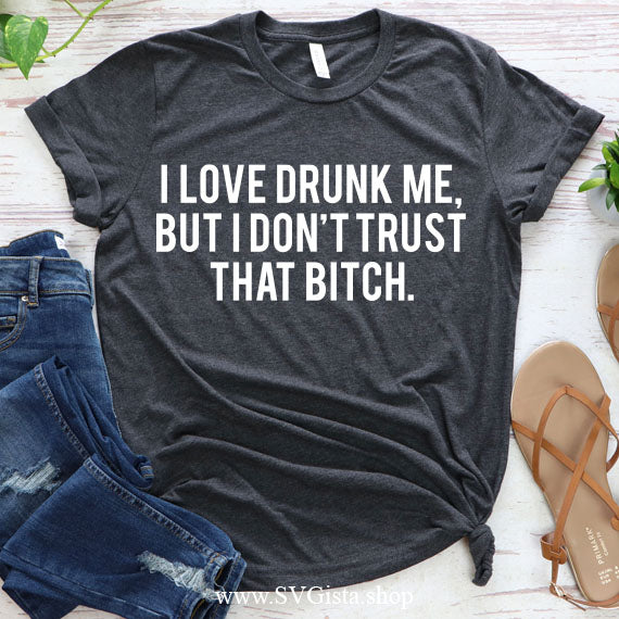 I Love Drunk Me SVG Saying