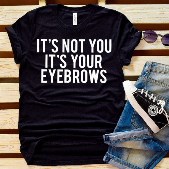It's Not You It's Your Eyebrows SVG Saying