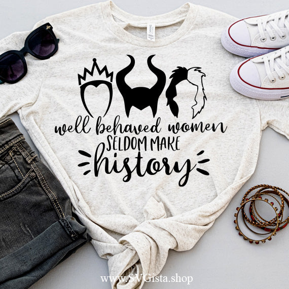 Well Behaved Women Seldom Make History SVG Saying