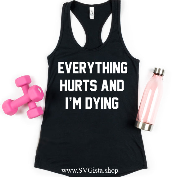 Everything Hurts And I'm Dying SVG Saying