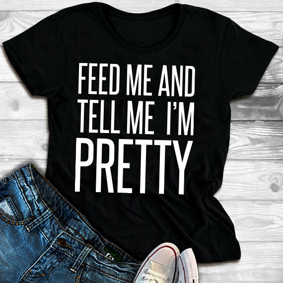 Feed Me And Tell Me I'm Pretty SVG Saying
