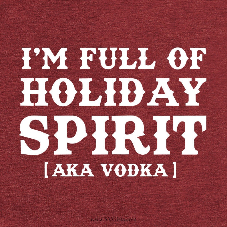 I'm Full Of Holiday Spirit Vodka SVG Saying