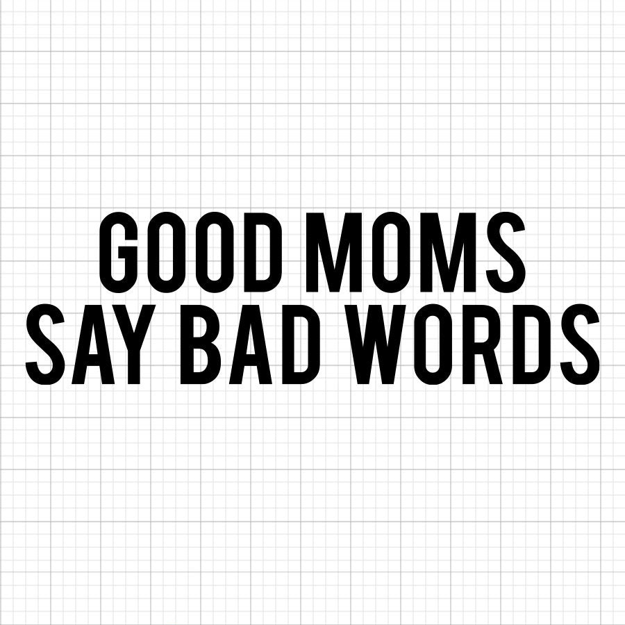 Good Moms Say Bad Words SVG Saying