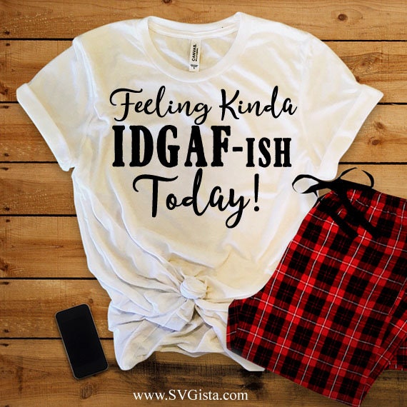 Feeling Kinda IDGAF-ish SVG Saying