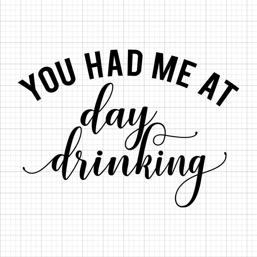 You Had Me At Day Drinking SVG Saying