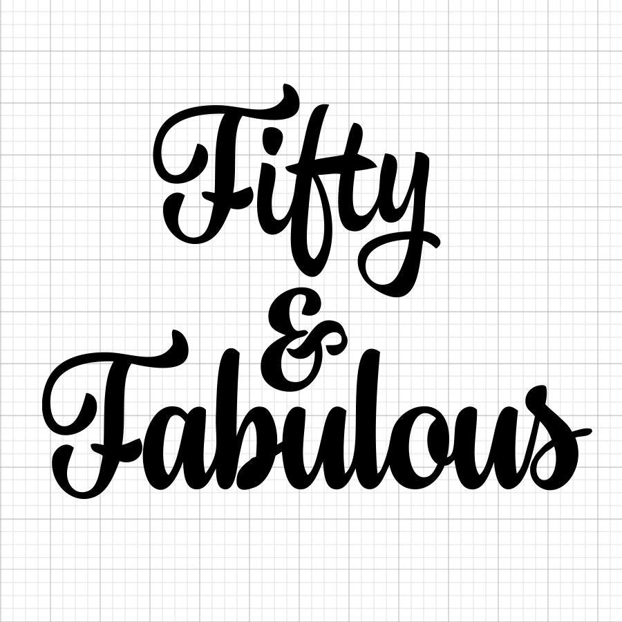 Fifty And Fabulous SVG Saying