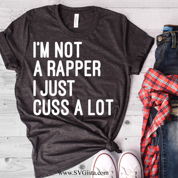 I'm Not A Rapper But I Cuss A Lot SVG Saying
