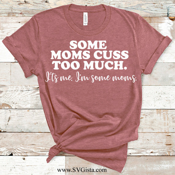 Some Moms Cuss Too Much SVG Saying