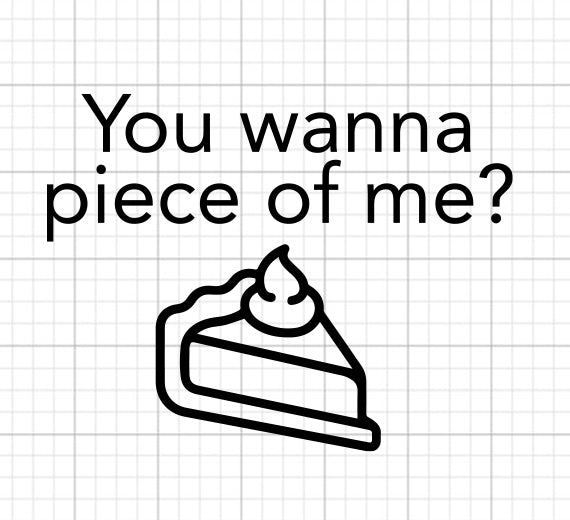 You Wanna Piece Of Me SVG Saying