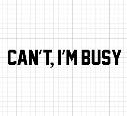Can't I'm Busy SVG Saying