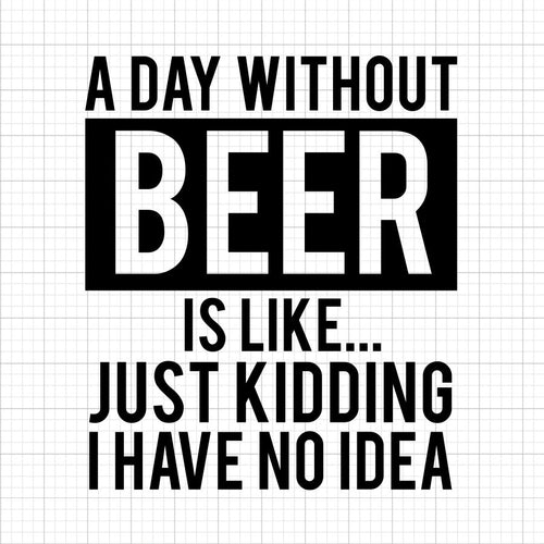 A Day Without Beer SVG Saying