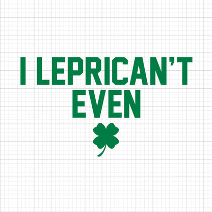 I Leprican't Even SVG Saying