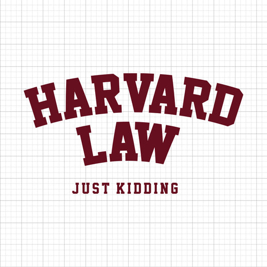 Harvard Law Just Kidding SVG Saying