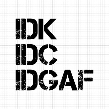 IDK IDC IDGAF SVG Saying
