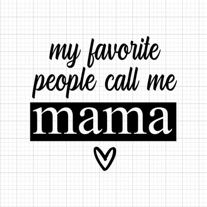 My Favorite People Call Me Mama SVG Saying