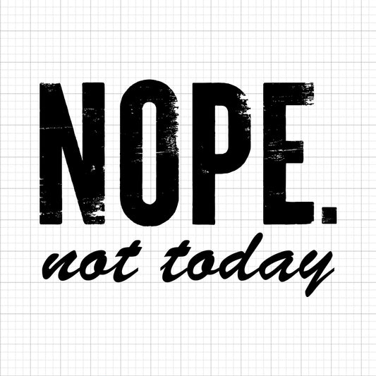 Nope Not Today SVG Saying
