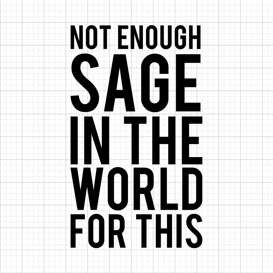 Not Enough Sage SVG Saying