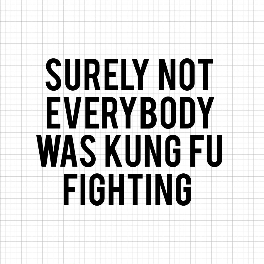 Surely Not Everyone Was Kung Fu SVG Saying