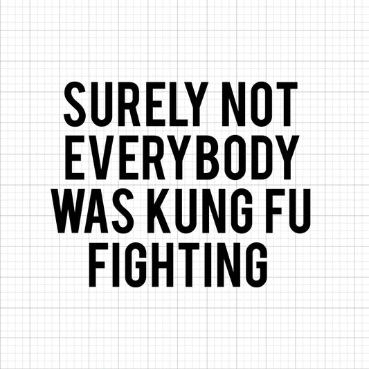 Surely Not Everyone Was Kung Fu SVG Saying