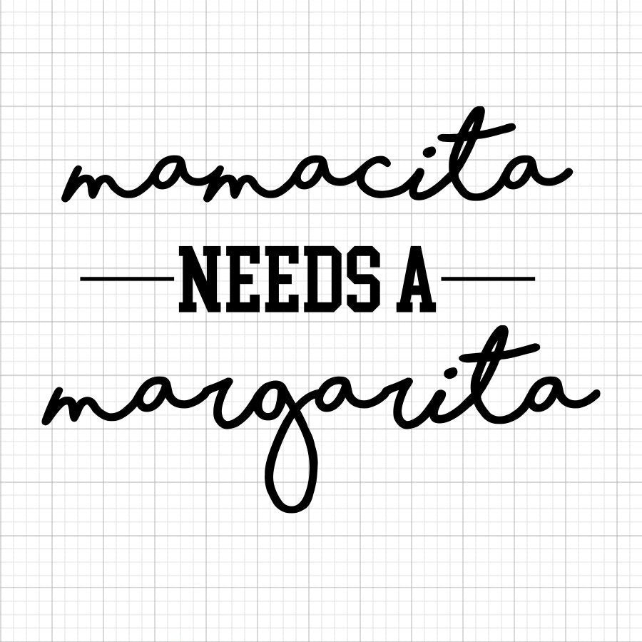 Mamacita Needs A Margarita