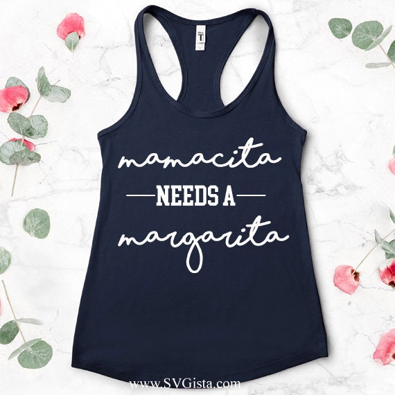 Mamacita Needs A Margarita