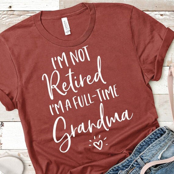 I'm Not Retired I'm A Full Time Grandma