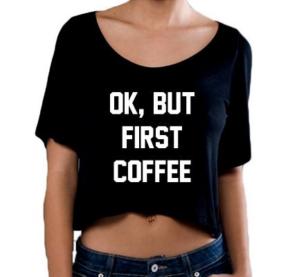 Ok But First Coffee Fine Jersey Short Sleeve Crop T Shirt, Slightly Sheer Cropped Top, Crop Top