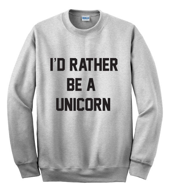 I'd Rather Be A Unicorn Sweatshirt, Jumper, Unisex Sweatshirt