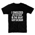 I Sneezed On The Beat Unisex Graphic Tshirt, Adult Tshirt, Graphic Tshirt For Men & Women