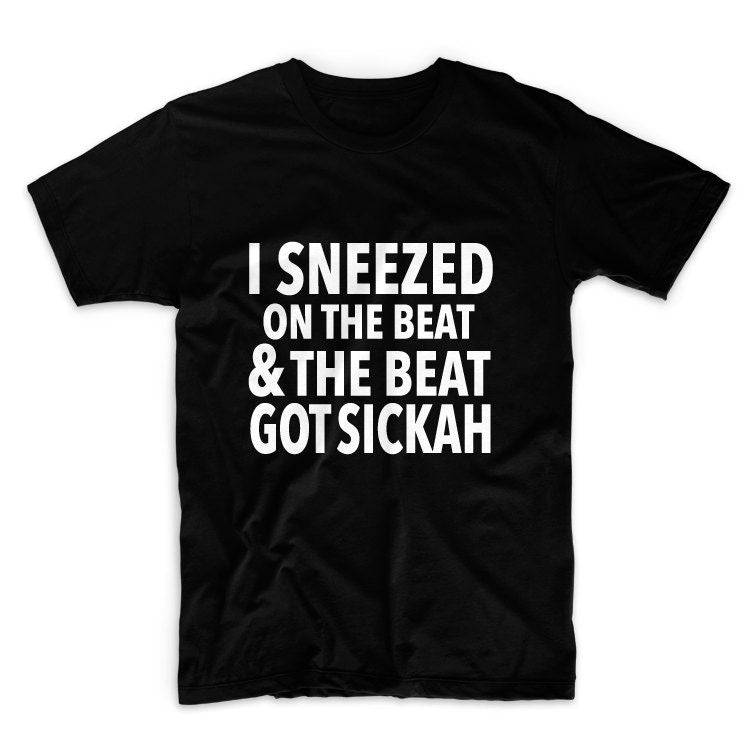 I Sneezed On The Beat Unisex Graphic Tshirt, Adult Tshirt, Graphic Tshirt For Men & Women