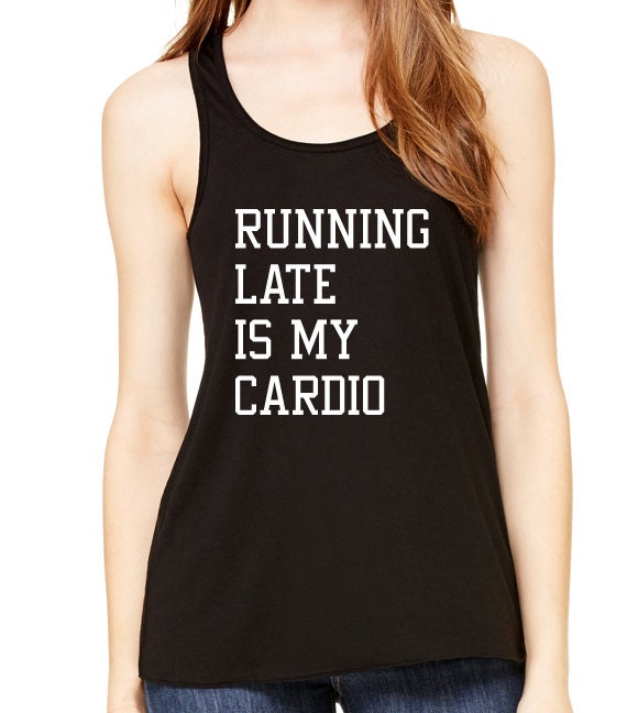 Running Late Is My Cardio, Graphic Tank Top, Flowy Tank Top, Workout Top, Gym Tank, Workout, Gym Vest