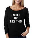 I Woke Up Like This Wide Neck Shirt, Graphic Shirt For Women