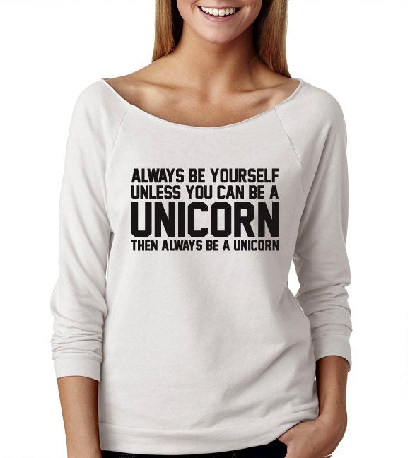 Always Be Yourself Unless You Can Be A Unicorn Wide Neck Shirt, Wideneck Shirt For Women