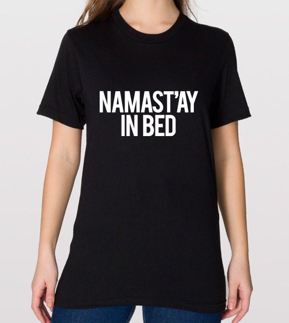 American Apparel Namast'ay In Bed Soft Unisex Fine Jersey Tshirt, Unisex Tshirt, Soft Tee, Womens Graphic Tee, Mens Graphic Tee