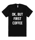 American Apparel Ok But First Coffee Soft Unisex Fine Jersey Tshirt, Unisex Tshirt, Soft Tee, Womens Graphic Tees , Womens Graphic Tee