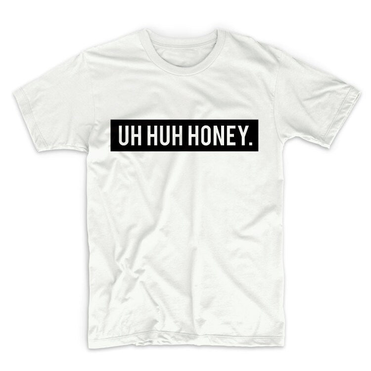 Uh Huh Honey Unisex Graphic Tshirt, Adult Tshirt, Graphic Tshirt For Men & Women, Womens Graphic Tees