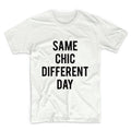Same Chic Different Day Unisex Graphic Tshirt, Adult Tshirt, Graphic Tshirt For Men & Women