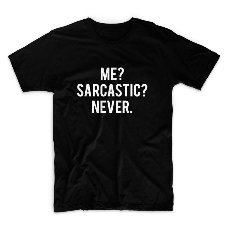 Me Sarcastic Never Unisex Graphic Tshirt, Adult Tshirt, Graphic Tshirt For Men & Women