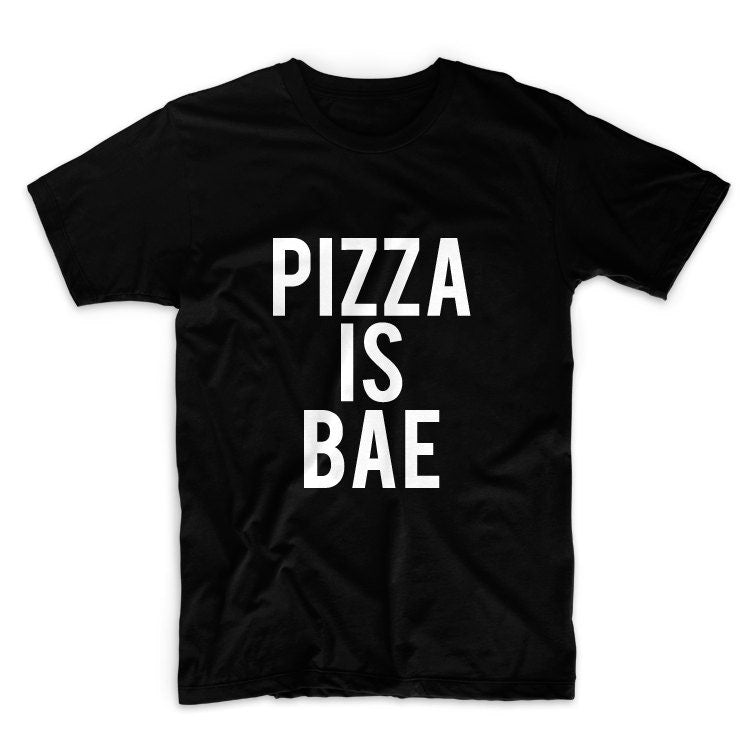 Pizza Is Bae Unisex Graphic Tshirt, Adult Tshirt, Graphic Tshirt For Men & Women, Womens Graphic Tees