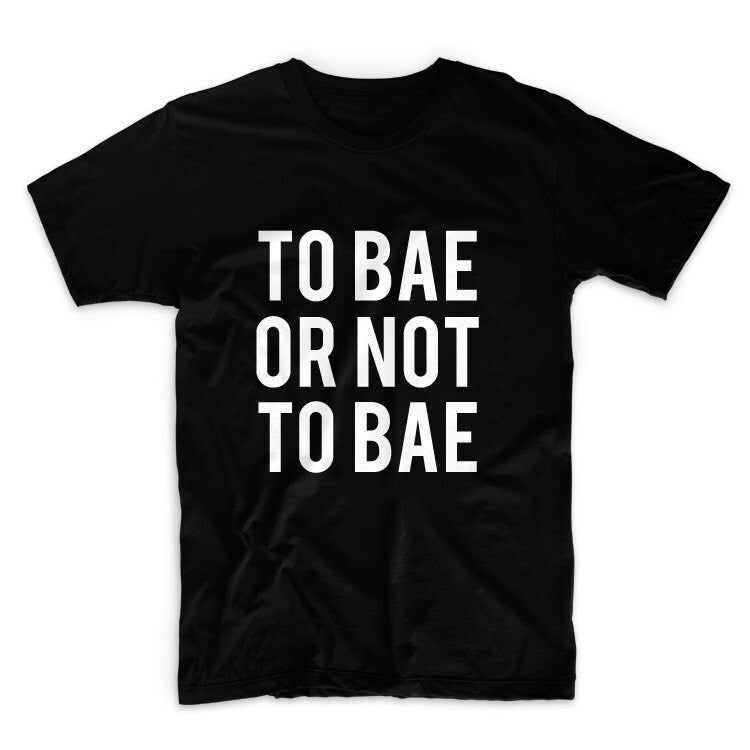 To Bae Or Not To Bae Unisex Graphic Tshirt, Adult Tshirt, Graphic Tshirt For Men & Women