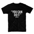 You Can Do It - Coffee Unisex Graphic Tshirt, Adult Tshirt, Graphic Tshirt For Men & Women