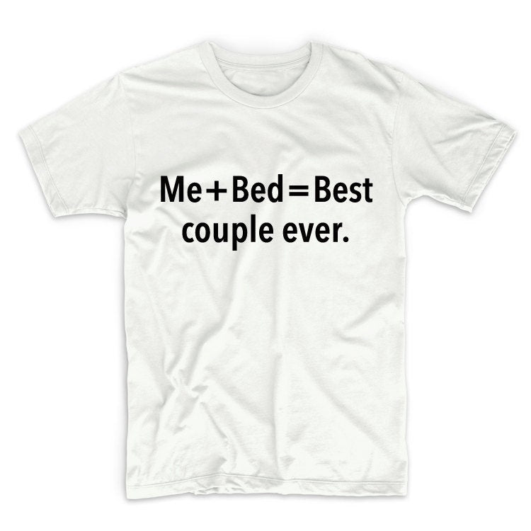 Me + Bed = Best Couple Ever Unisex Graphic Tshirt, Adult Tshirt, Graphic Tshirt For Men & Women