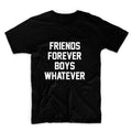 Friends Forever Boys Whatever Unisex Graphic Tshirt, Adult Tshirt, Graphic Tshirt For Men & Women