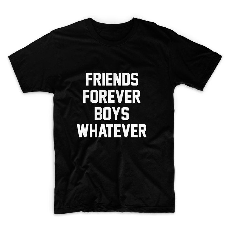 Friends Forever Boys Whatever Unisex Graphic Tshirt, Adult Tshirt, Graphic Tshirt For Men & Women
