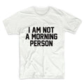 I AM Not A Morning Person Unisex Graphic Tshirt, Adult Tshirt, Graphic Tshirt For Men & Women, Womens Graphic Tees