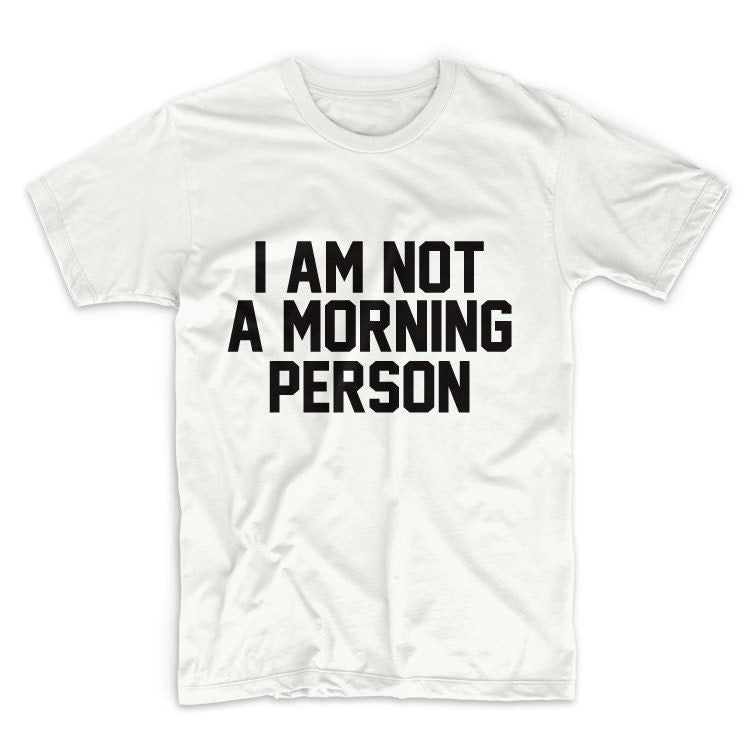 I AM Not A Morning Person Unisex Graphic Tshirt, Adult Tshirt, Graphic Tshirt For Men & Women, Womens Graphic Tees