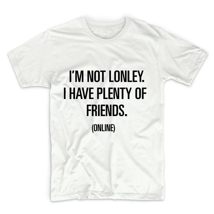I'm Not Lonely Unisex Graphic Tshirt, Adult Tshirt, Graphic Tshirt For Men & Women