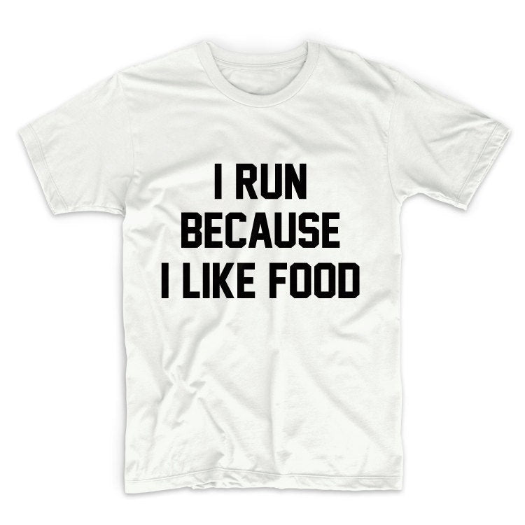 I Run Because I LIke Food Unisex Graphic Tshirt, Adult Tshirt, Graphic Tshirt For Men & Women