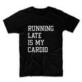 Running Late Is My Cardio Graphic Tshirt, Unisex Graphic Tshirt, Adult Tshirt, Graphic Tshirt For Men & Women, Womens Graphic Tees
